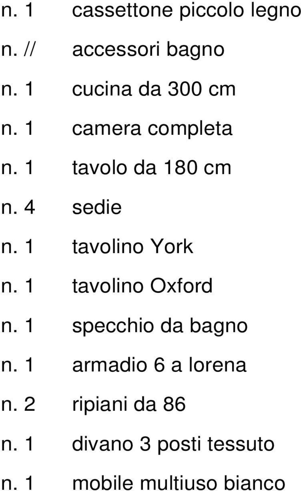 4 sedie n. 1 tavolino York n. 1 tavolino Oxford n. 1 specchio da bagno n.