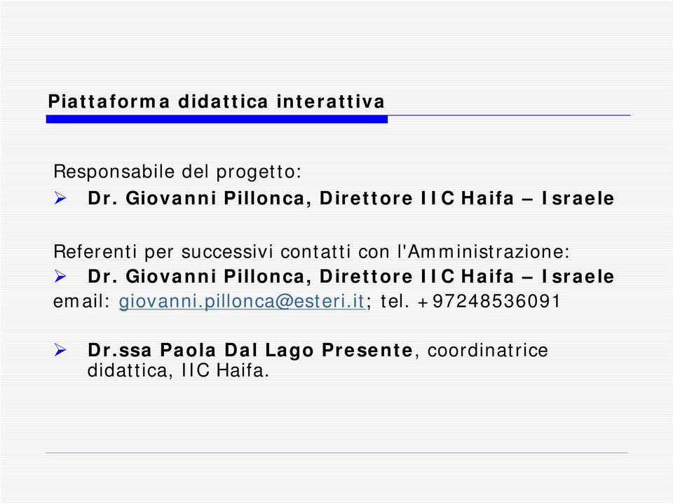 l'amministrazione: Dr. Giovanni Pillonca, Direttore IIC Haifa Israele email: giovanni.