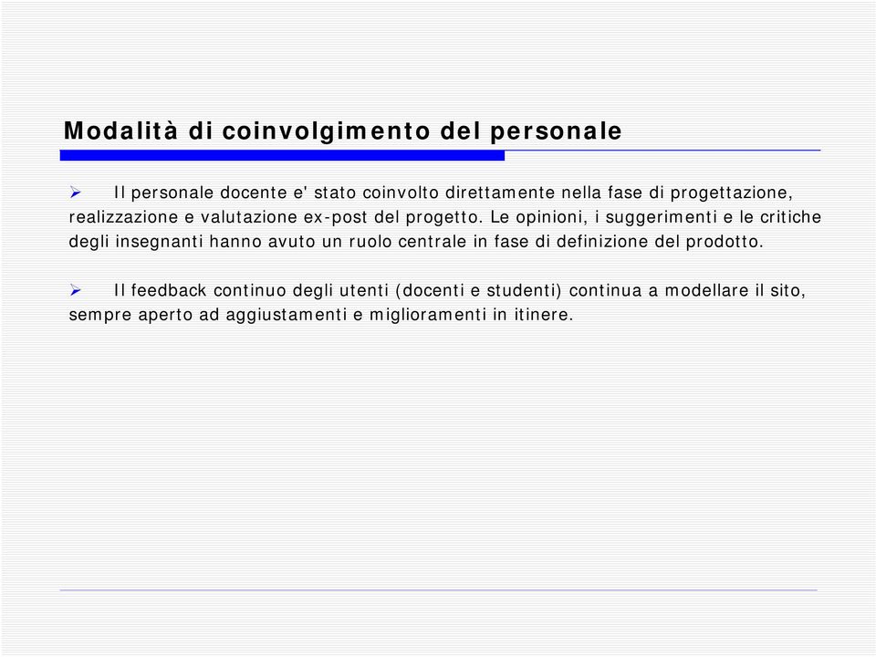 Le opinioni, i suggerimenti e le critiche degli insegnanti hanno avuto un ruolo centrale in fase di