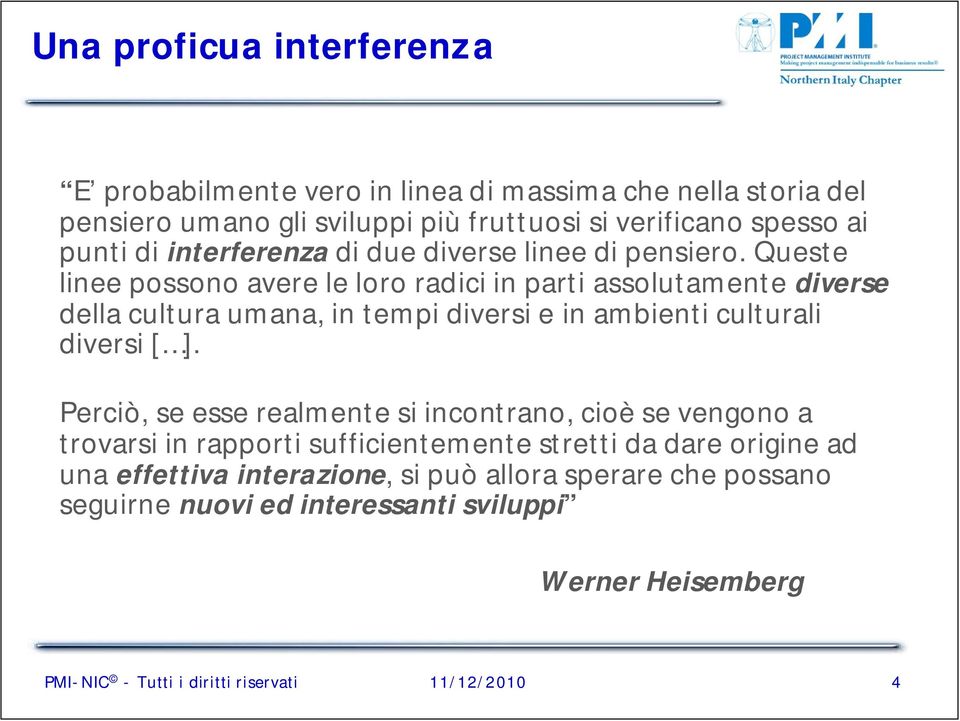 Queste linee possono avere le loro radici in parti assolutamente diverse della cultura umana, in tempi diversi e in ambienti culturali diversi [ ].