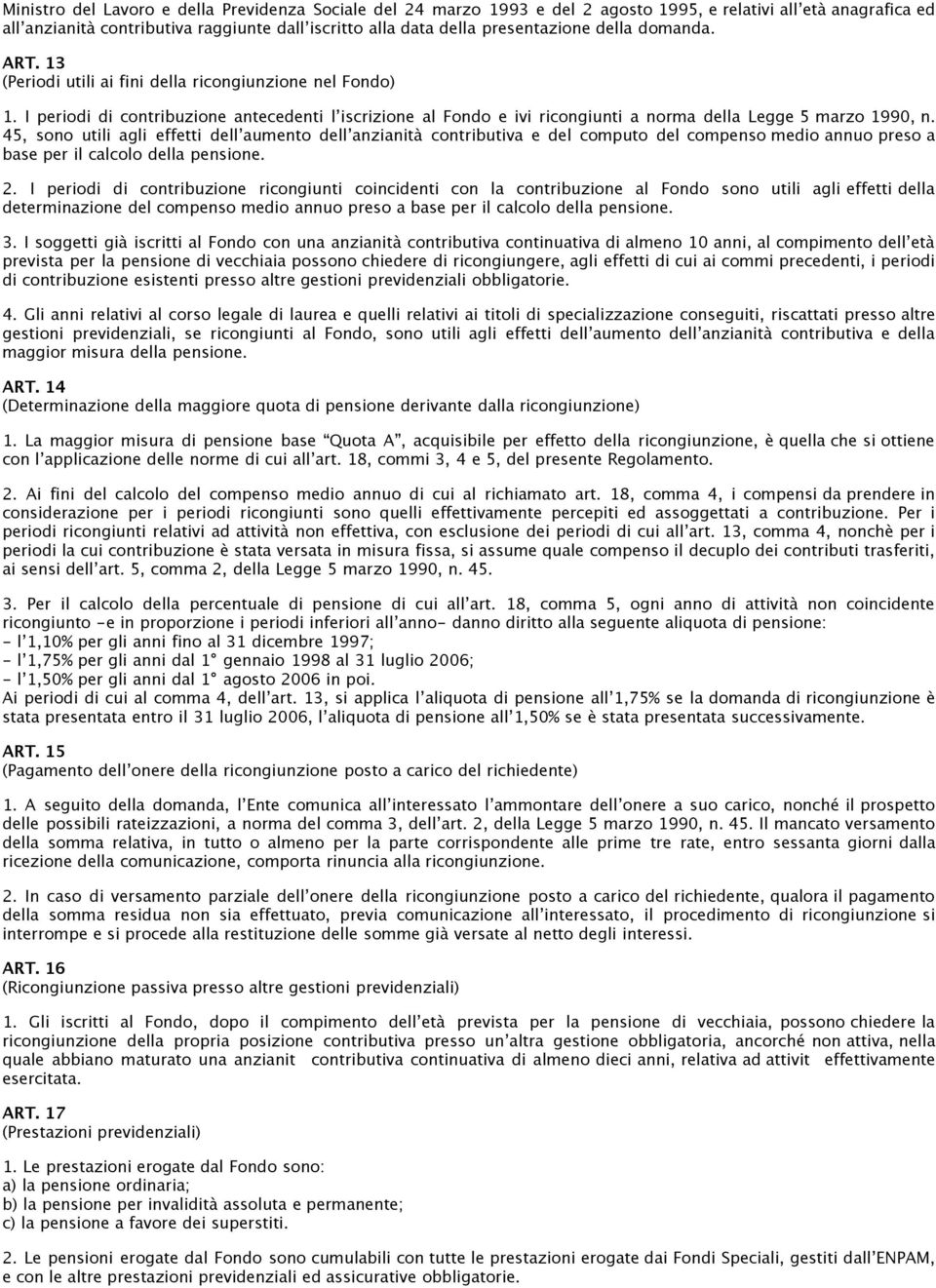 45, sono utili agli effetti dellʼaumento dellʼanzianità contributiva e del computo del compenso medio annuo preso a base per il calcolo della pensione. 2.