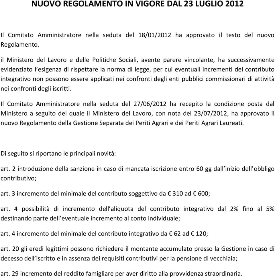 integrativo non possono essere applicati nei confronti degli enti pubblici commissionari di attività nei confronti degli iscritti.