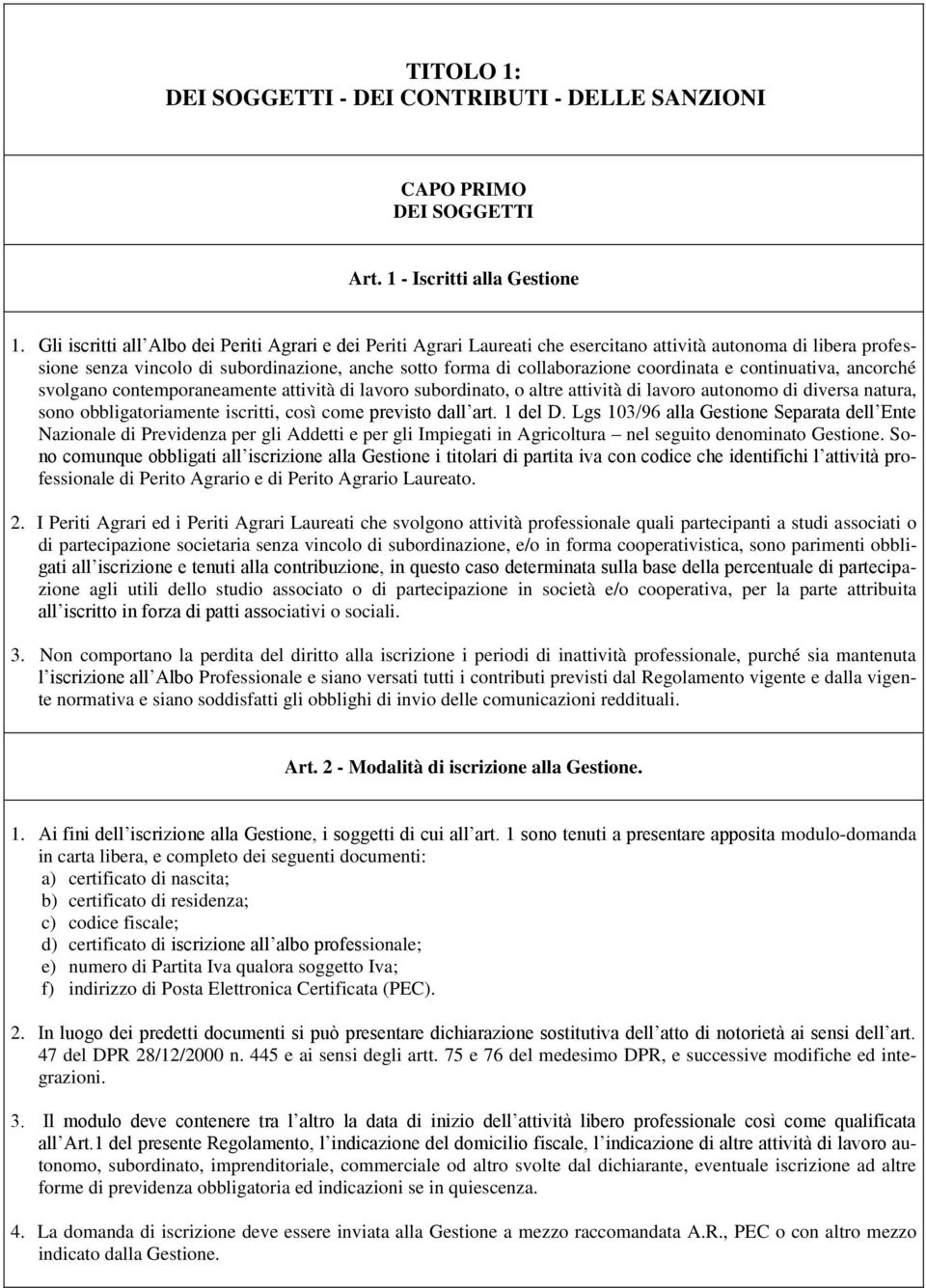 coordinata e continuativa, ancorché svolgano contemporaneamente attività di lavoro subordinato, o altre attività di lavoro autonomo di diversa natura, sono obbligatoriamente iscritti, così come