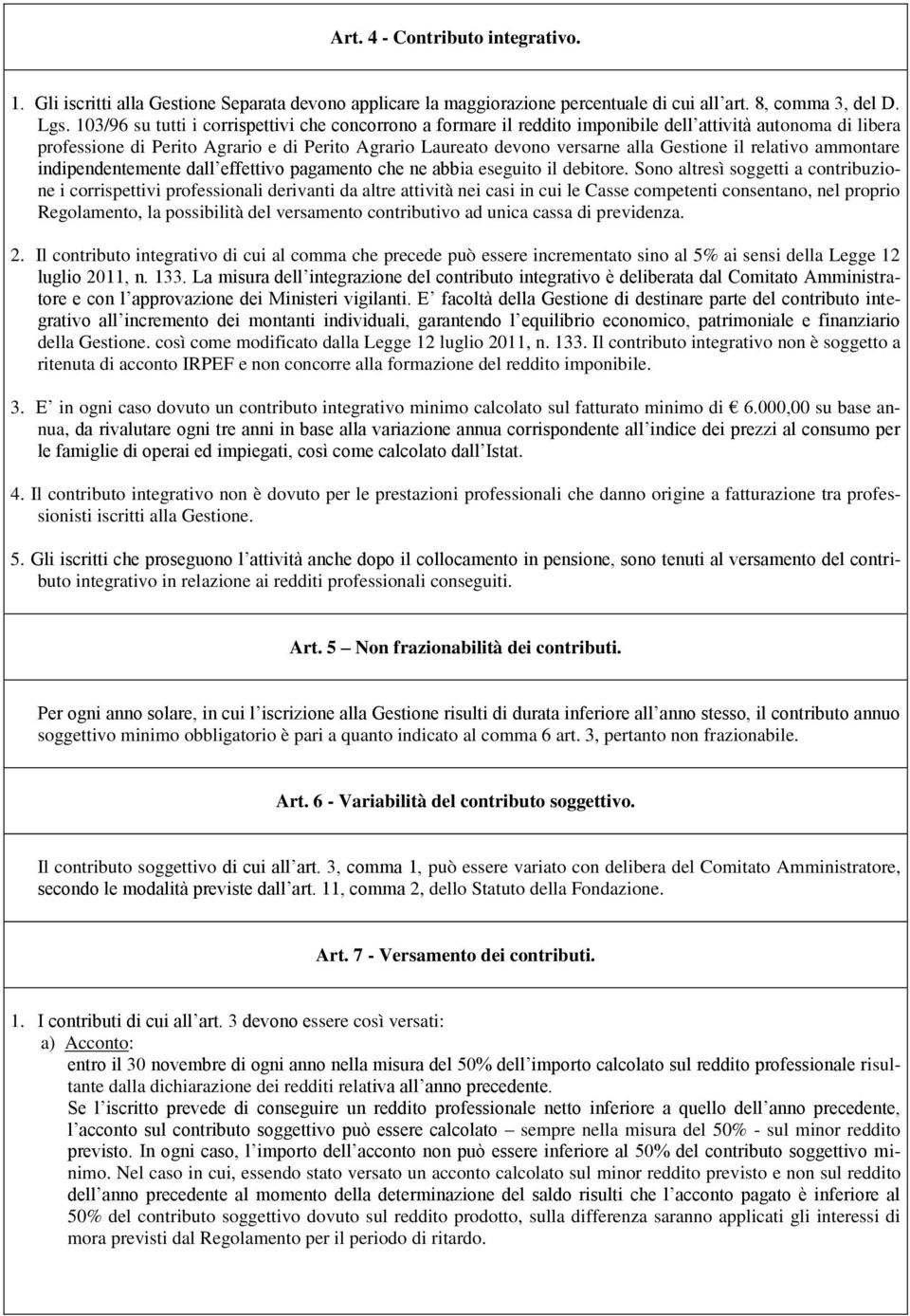 Gestione il relativo ammontare indipendentemente dall effettivo pagamento che ne abbia eseguito il debitore.