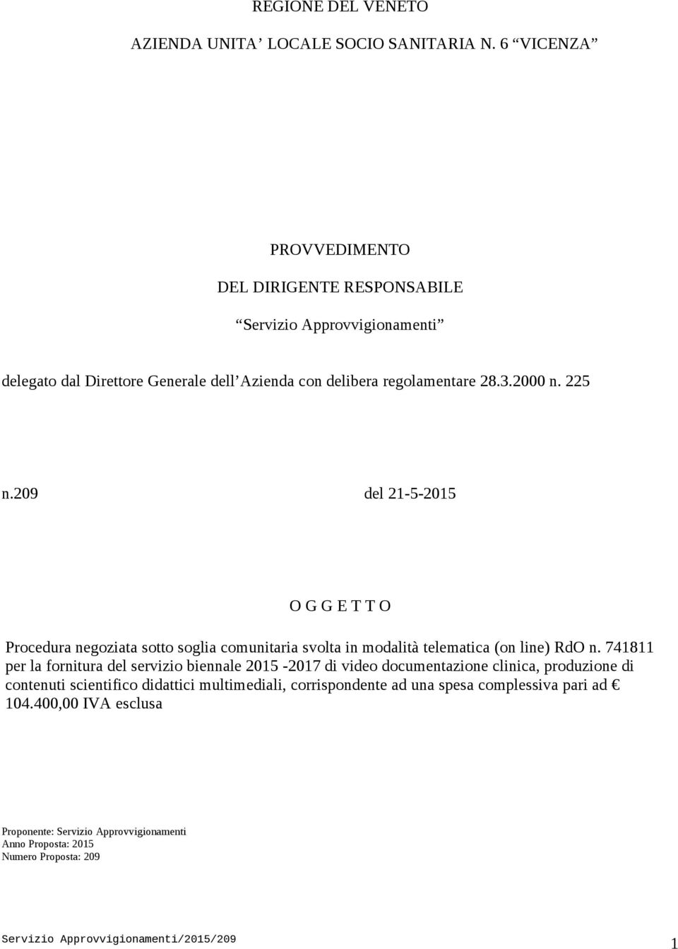 225 n.209 del 21-5-2015 O G G E T T O Procedura negoziata sotto soglia comunitaria svolta in modalità telematica (on line) RdO n.