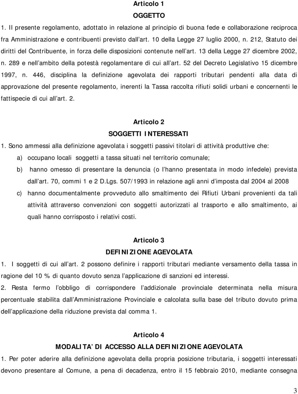 289 e nell ambito della potestà regolamentare di cui all art. 52 del Decreto Legislativo 15 dicembre 1997, n.