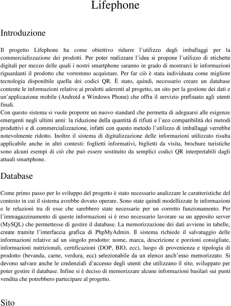 acquistare. Per far ciò è stata individuata come migliore tecnologia disponibile quella dei codici QR.