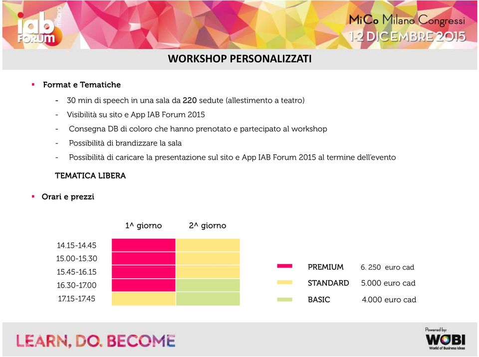 Possibilità di caricare la presentazione sul sito e App IAB Forum 2015 al termine dell evento TEMATICA LIBERA Orari e prezzi 1^
