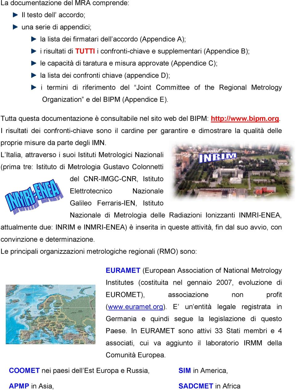 Organization e del BIPM (Appendice E). Tutta questa documentazione è consultabile nel sito web del BIPM: http://www.bipm.org.