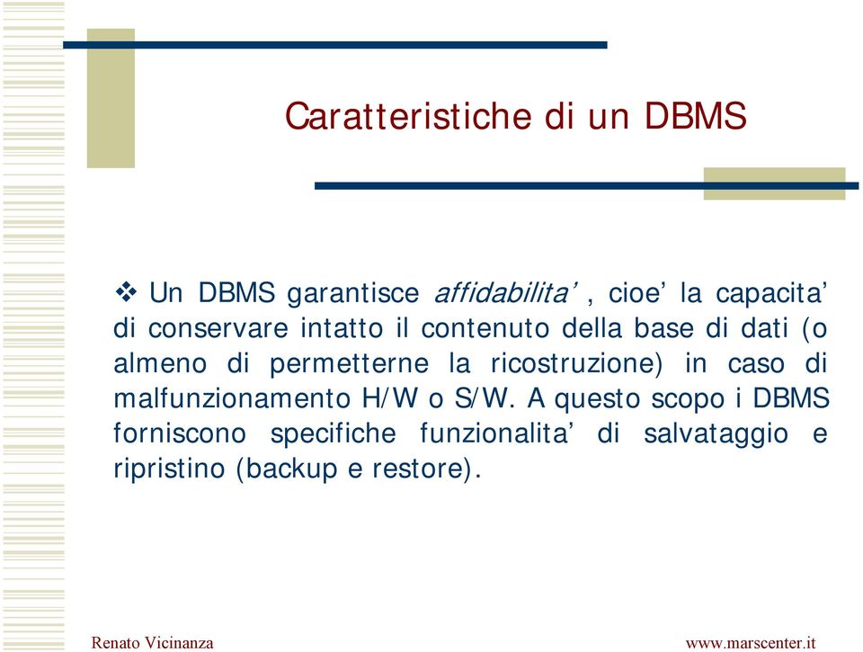 la ricostruzione) in caso di malfunzionamento H/W o S/W.