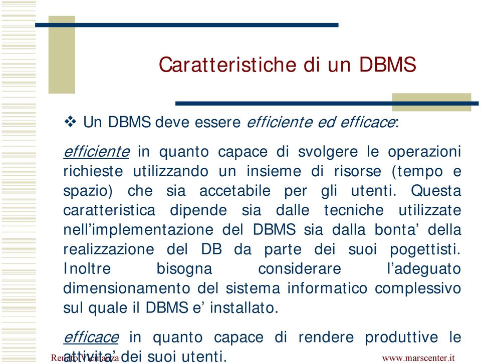 Questa caratteristica dipende sia dalle tecniche utilizzate nell implementazione del DBMS sia dalla bonta della realizzazione del DB da parte dei