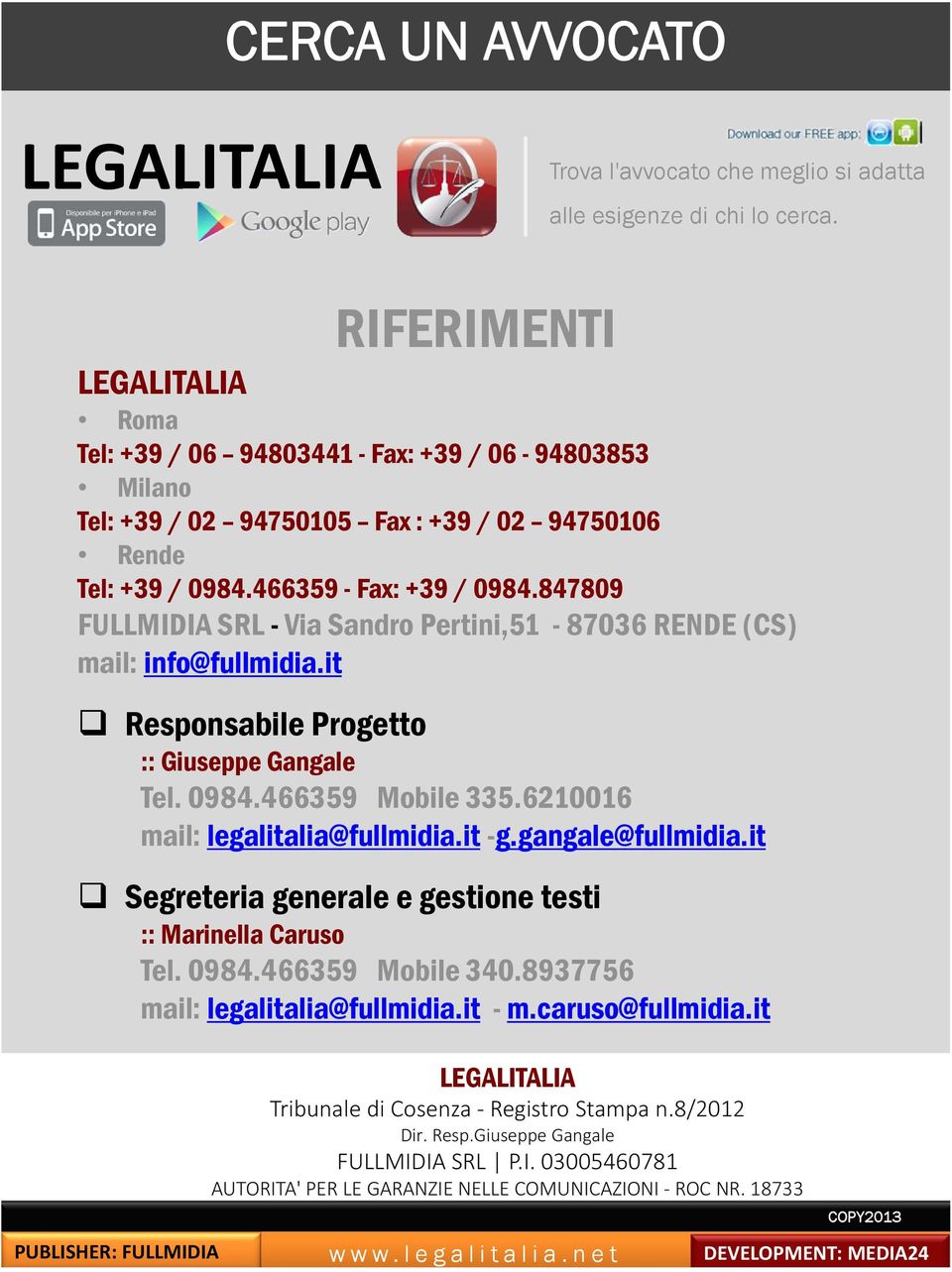 847809 FULLMIDIA SRL - Via Sandro Pertini,51-87036 RENDE (CS) mail: info@fullmidia.it Responsabile Progetto :: Giuseppe Gangale Tel. 0984.466359 Mobile 335.6210016 mail: legalitalia@fullmidia.