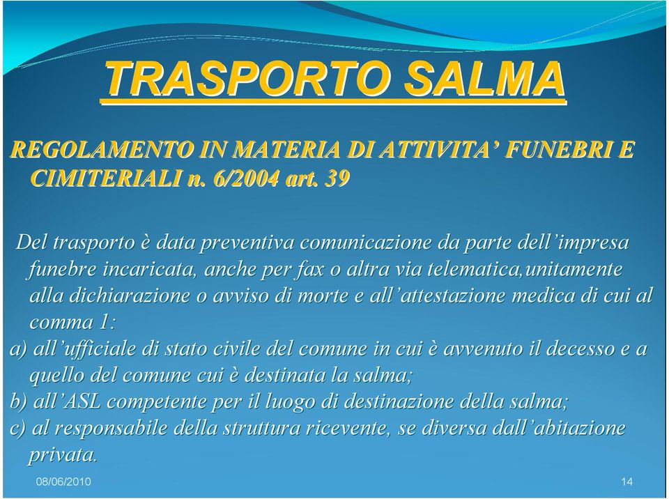 dichiarazione o avviso di morte e all attestazione attestazione medica di cui al comma 1: a) all ufficiale di stato civile del comune in cui è avvenuto il