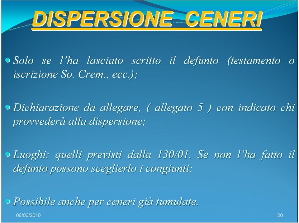 ); Dichiarazione da allegare, ( allegato 5 ) con indicato chi provvederà alla