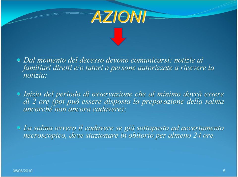 (poi può essere disposta la preparazione della salma ancorché non ancora cadavere); La salma ovvero il