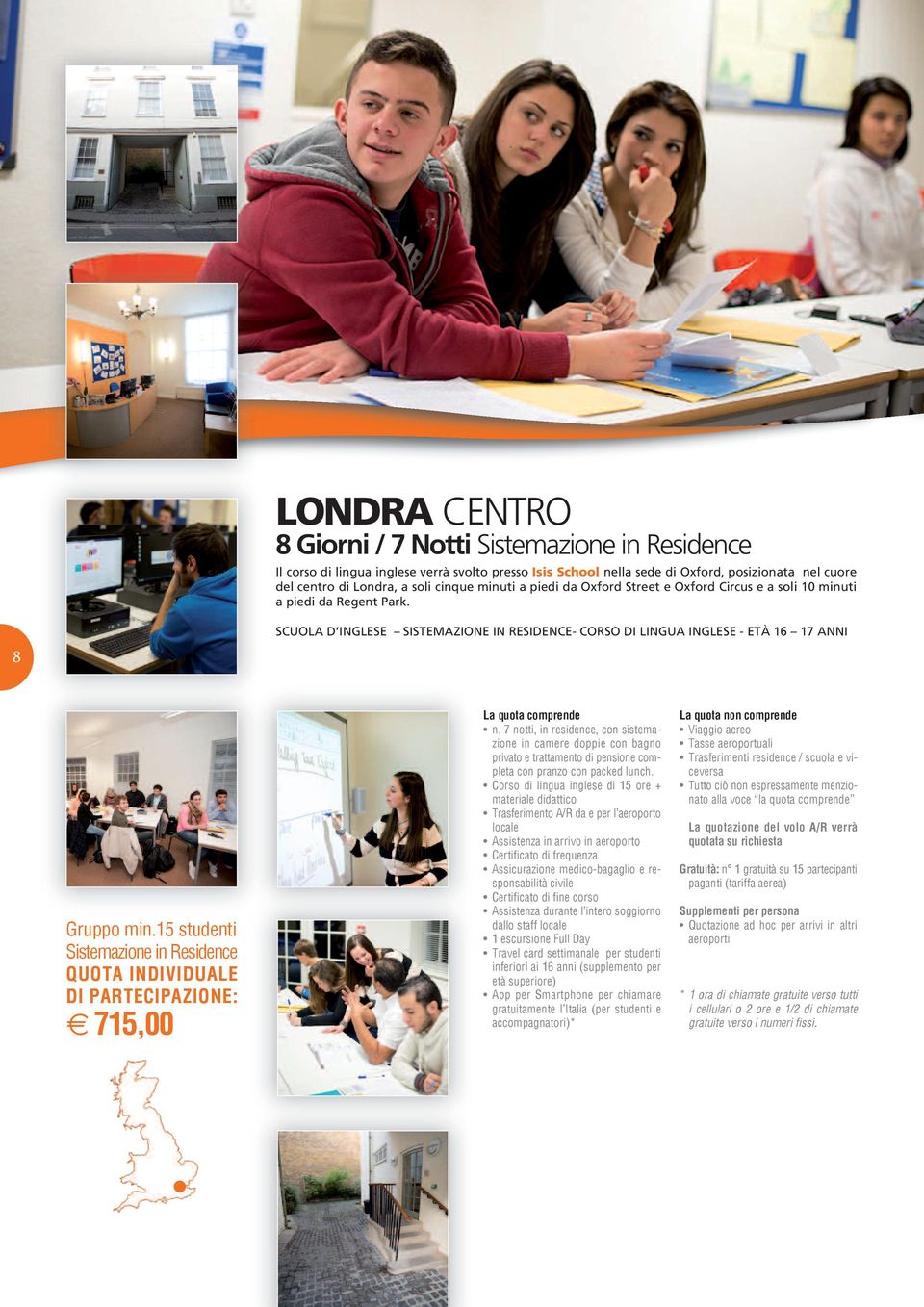 SCUOLA D INGLESE SISTEMAZIONE IN RESIDENCE- CORSO DI LINGUA INGLESE - ETÀ 16 17 ANNI 8 Sistemazione in Residence 715,00 n.