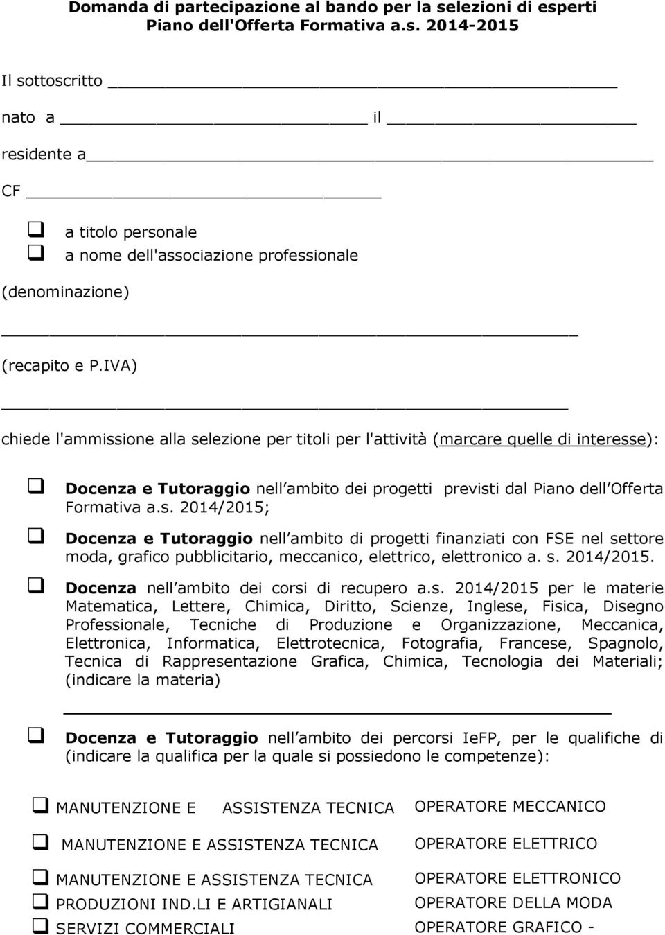 s. 2014/2015. Docenza nell ambito dei corsi di recupero a.s. 2014/2015 per le materie Matematica, Lettere, Chimica, Diritto, Scienze, Inglese, Fisica, Disegno Professionale, Tecniche di Produzione e