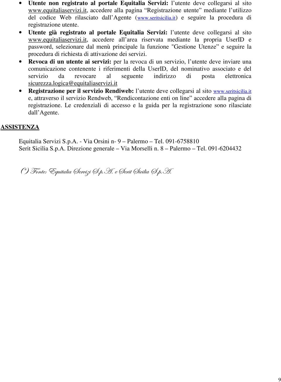 Utente già registrato al portale Equitalia Servizi: l utente deve collegarsi al sito www.equitaliaservizi.