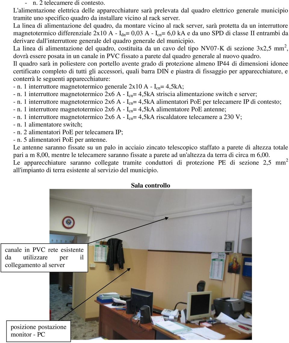 entrambi da derivare dall'interruttore generale del quadro generale del municipio.