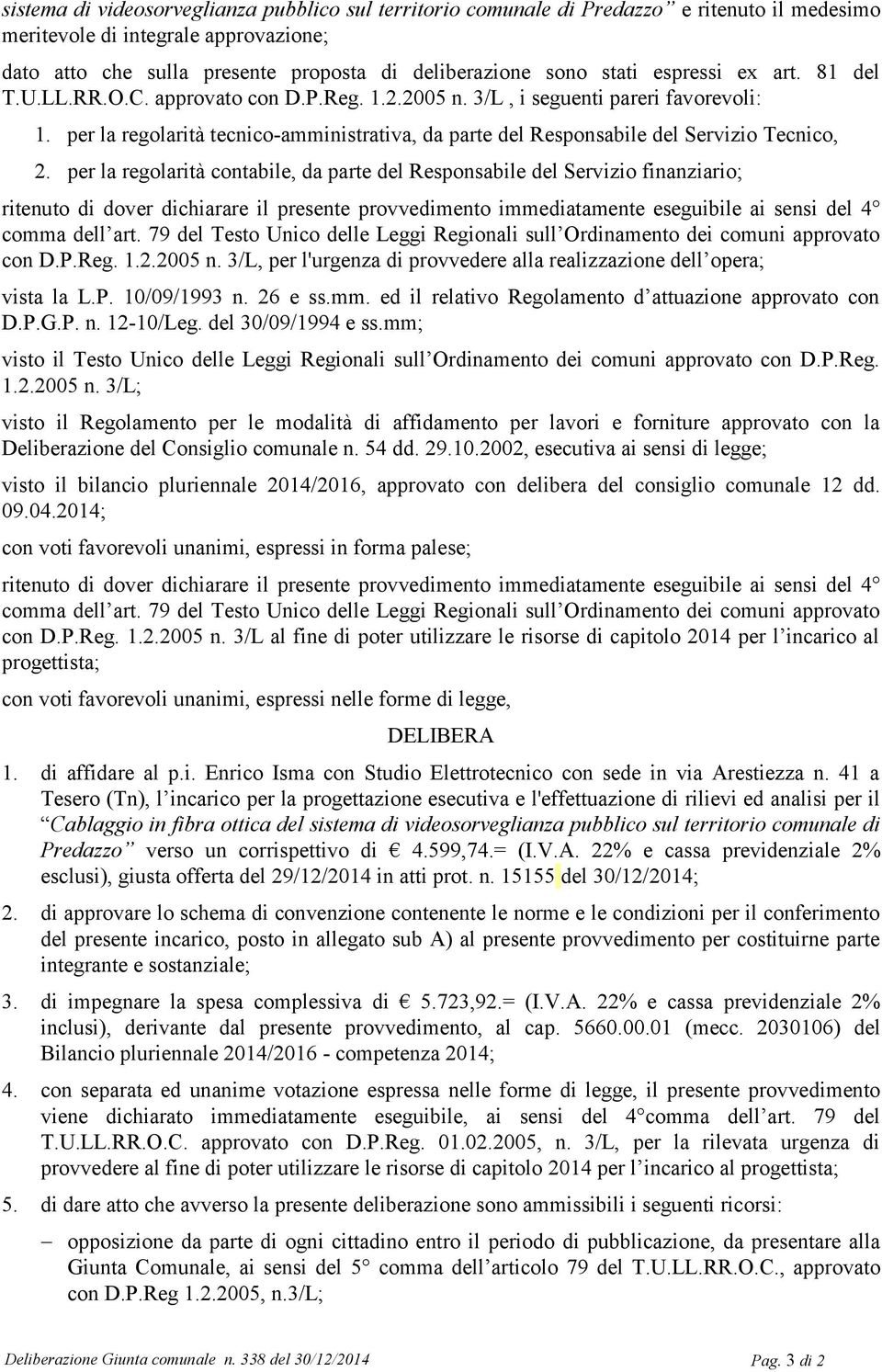 per la regolarità tecnico-amministrativa, da parte del Responsabile del Servizio Tecnico, 2.