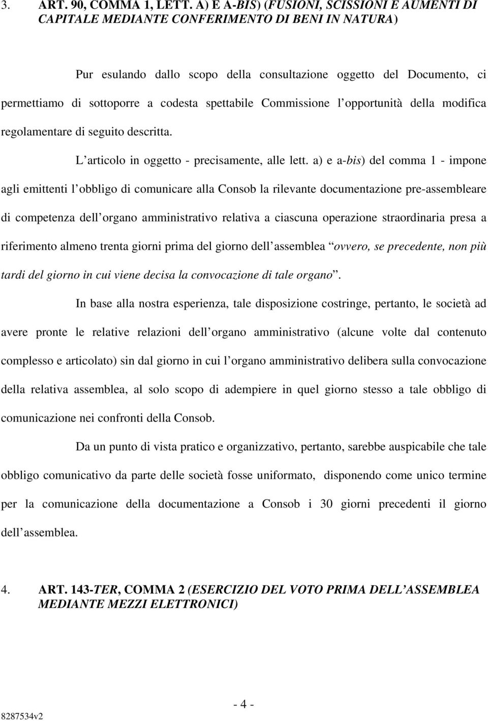 codesta spettabile Commissione l opportunità della modifica regolamentare di seguito descritta. L articolo in oggetto - precisamente, alle lett.