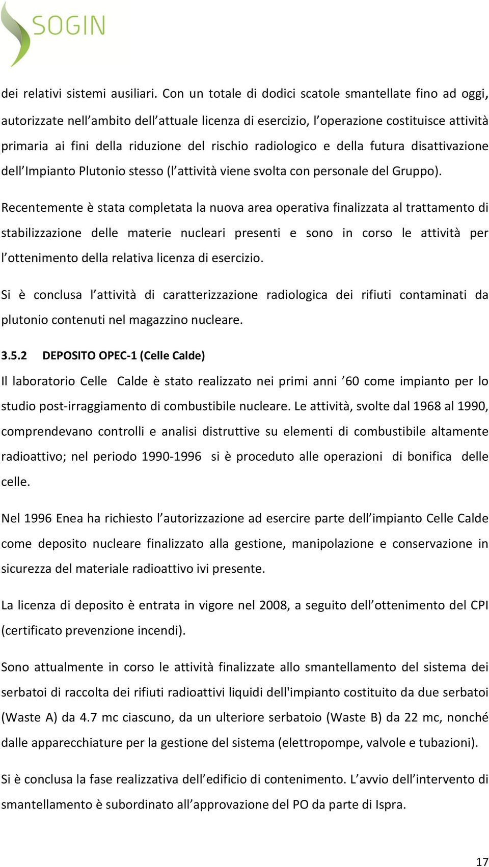 radiologico e della futura disattivazione dell Impianto Plutonio stesso (l attività viene svolta con personale del Gruppo).