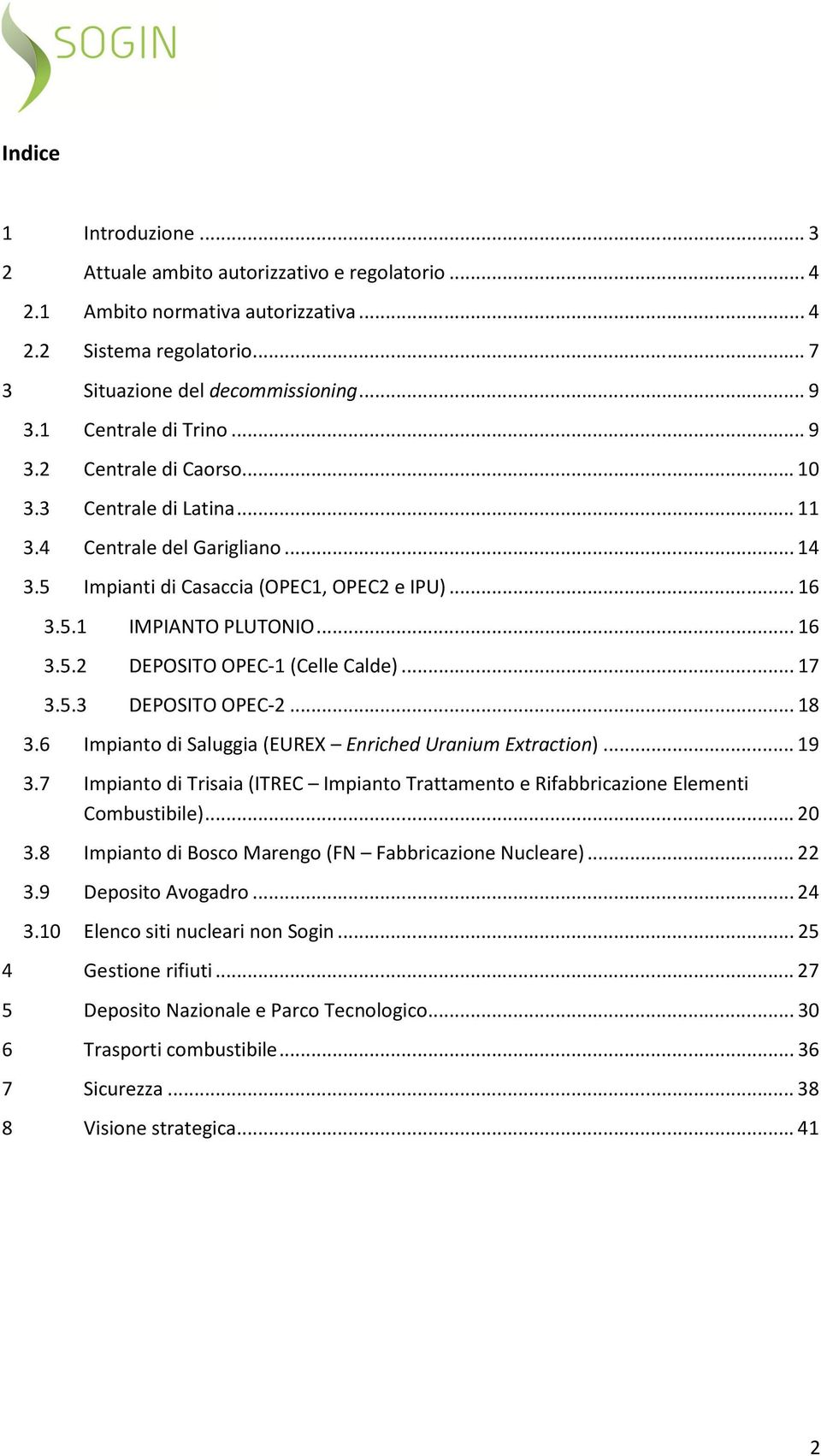 .. 17 3.5.3 DEPOSITO OPEC-2... 18 3.6 Impianto di Saluggia (EUREX Enriched Uranium Extraction)... 19 3.7 Impianto di Trisaia (ITREC Impianto Trattamento e Rifabbricazione Elementi Combustibile)... 20 3.