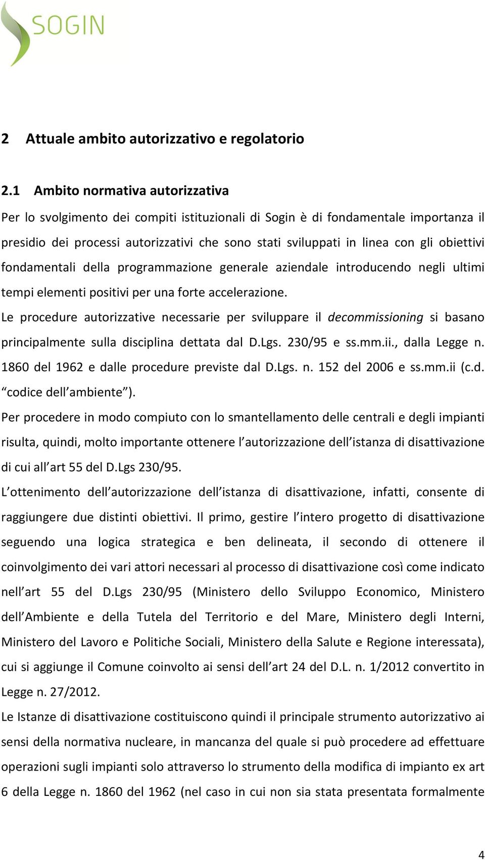 obiettivi fondamentali della programmazione generale aziendale introducendo negli ultimi tempi elementi positivi per una forte accelerazione.