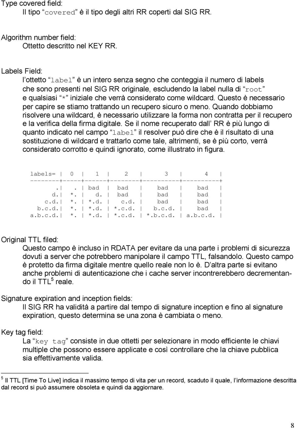 considerato come wildcard. Questo è necessario per capire se stiamo trattando un recupero sicuro o meno.