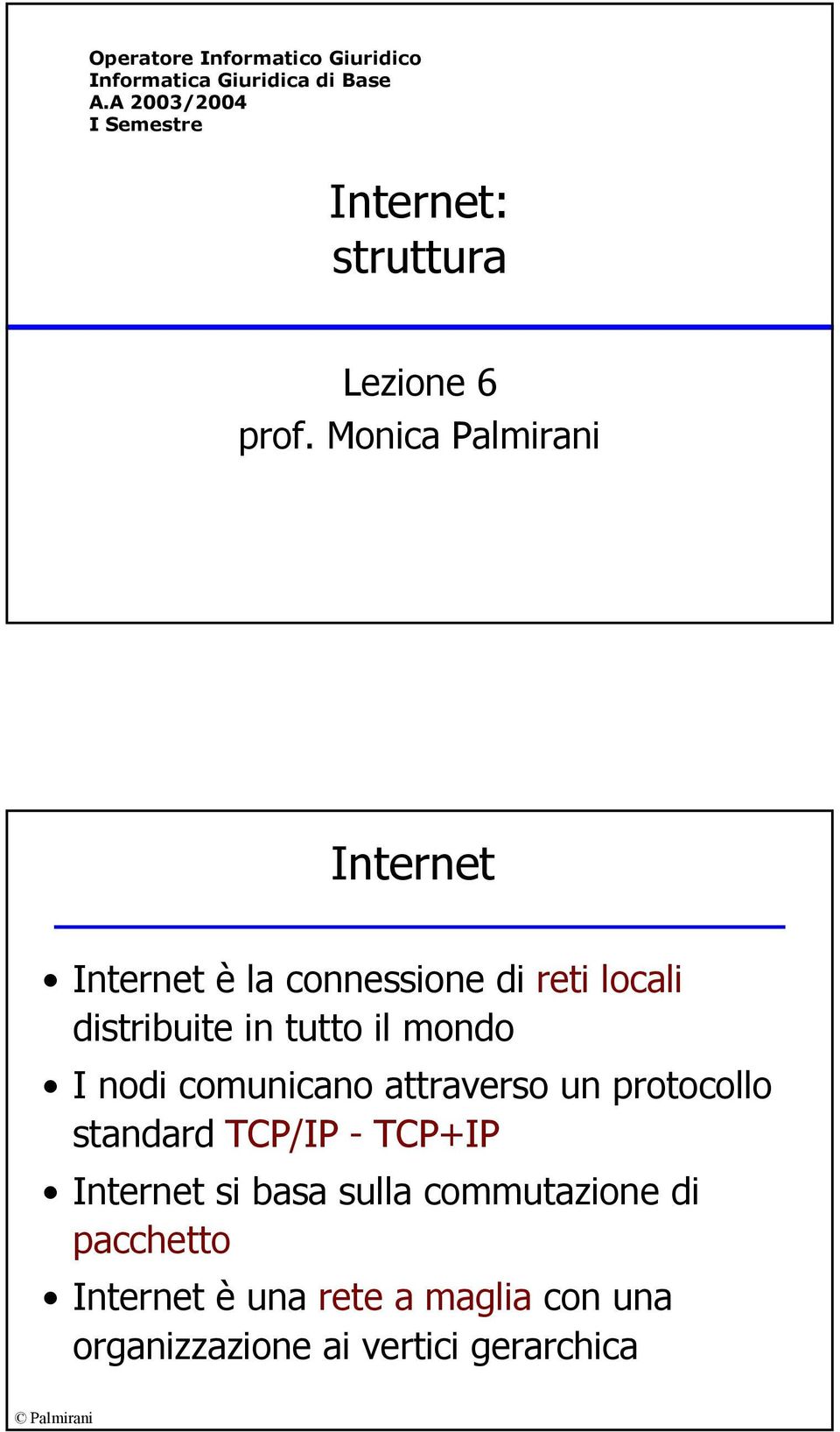 Monica Palmirani Internet Internet è la connessione di reti locali distribuite in tutto il mondo I