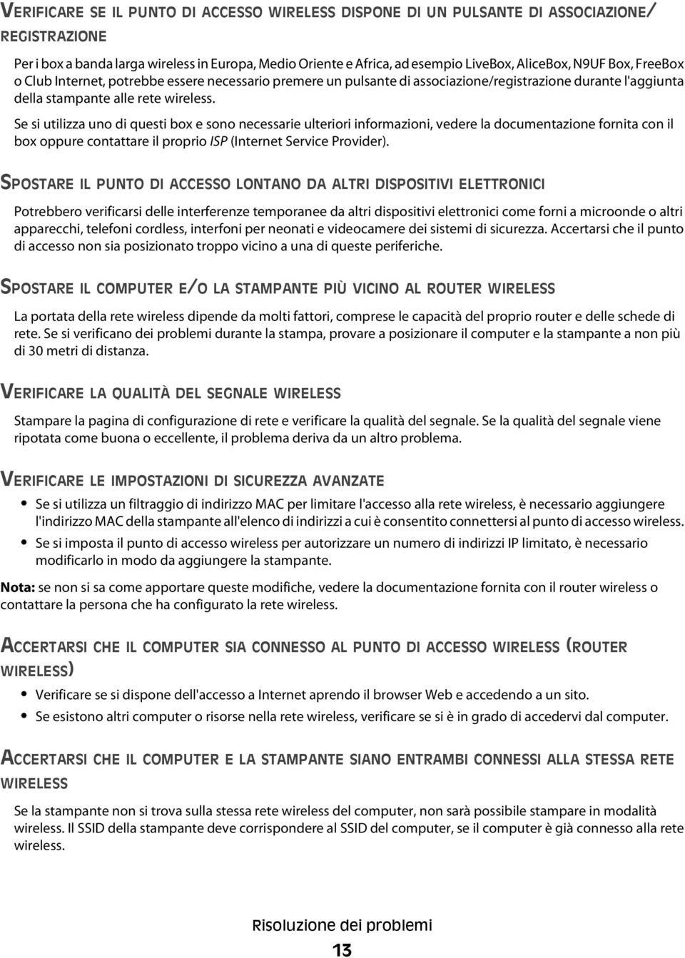 Se si utilizza uno di questi box e sono necessarie ulteriori informazioni, vedere la documentazione fornita con il box oppure contattare il proprio ISP (Internet Service Provider).