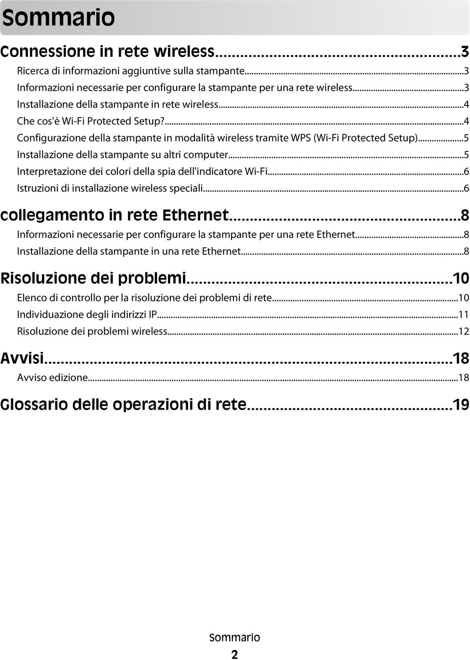 ..5 Installazione della stampante su altri computer...5 Interpretazione dei colori della spia dell'indicatore Wi-Fi...6 Istruzioni di installazione wireless speciali...6 collegamento in rete Ethernet.