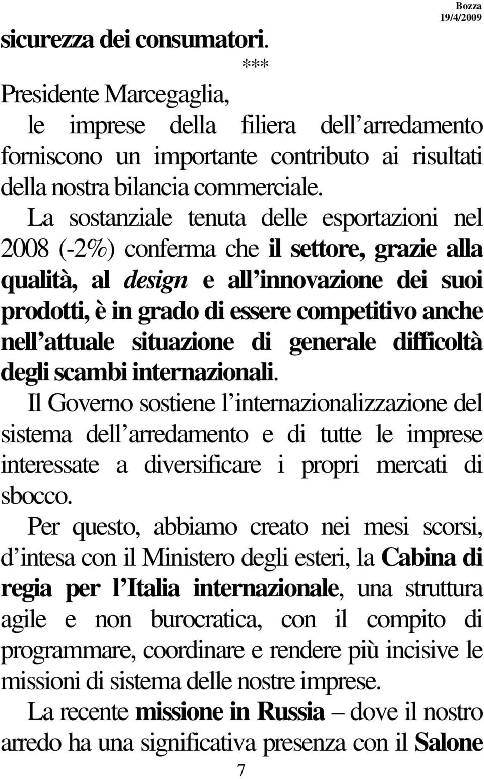 attuale situazione di generale difficoltà degli scambi internazionali.