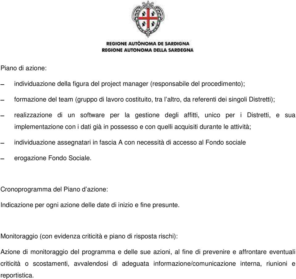 assegnatari in fascia A con necessità di accesso al Fondo sociale erogazione Fondo Sociale. Cronoprogramma del Piano d azione: Indicazione per ogni azione delle date di inizio e fine presunte.