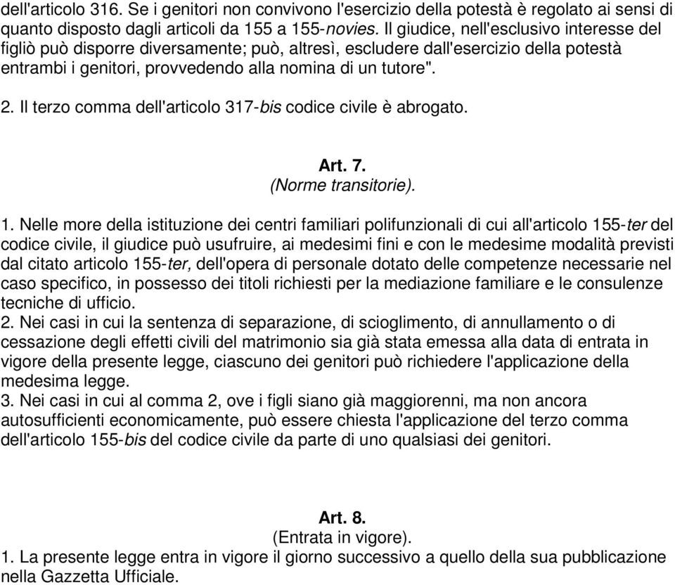 Il terzo comma dell'articolo 317-bis codice civile è abrogato. Art. 7. (Norme transitorie). 1.