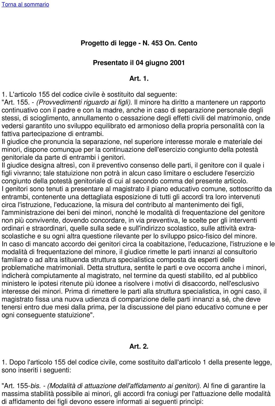 civili del matrimonio, onde vedersi garantito uno sviluppo equilibrato ed armonioso della propria personalità con la fattiva partecipazione di entrambi.