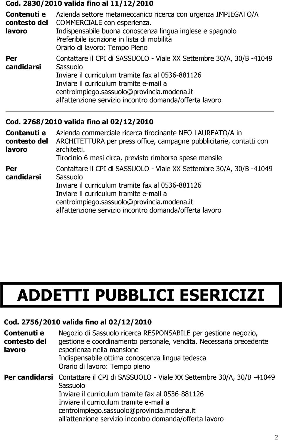 2768/2010 valida fino al 02/12/2010 commerciale ricerca tirocinante NEO LAUREATO/A in ARCHITETTURA per press office, campagne pubblicitarie, contatti con architetti.