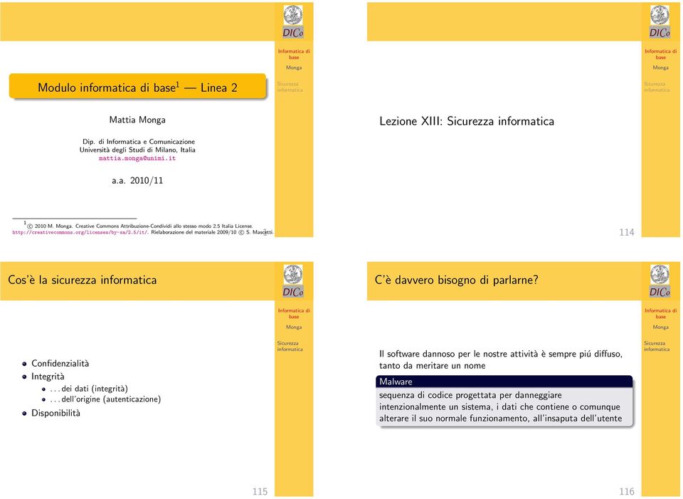 1 114 Cos è la sicurezza C è davvero bisogno di parlarne? Confidenzialità Integrità... dei dati (integrità).