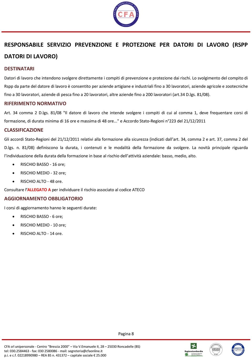 pesca fino a 20 lavoratori, altre aziende fino a 200 lavoratori (art.34 D.lgs.