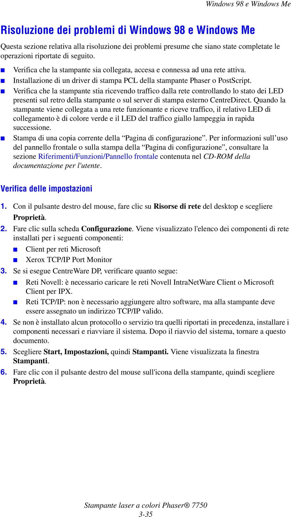 Verifica che la stampante stia ricevendo traffico dalla rete controllando lo stato dei LED presenti sul retro della stampante o sul server di stampa esterno CentreDirect.