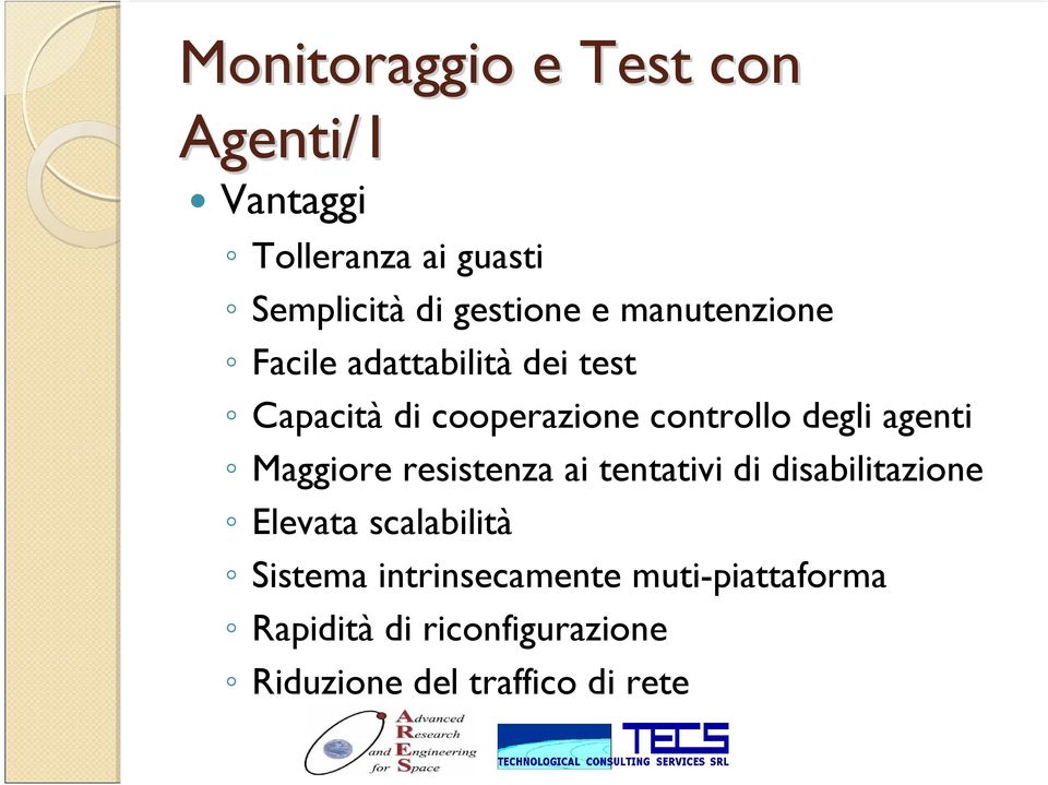 agenti Maggiore resistenza ai tentativi di disabilitazione Elevata scalabilità Sistema