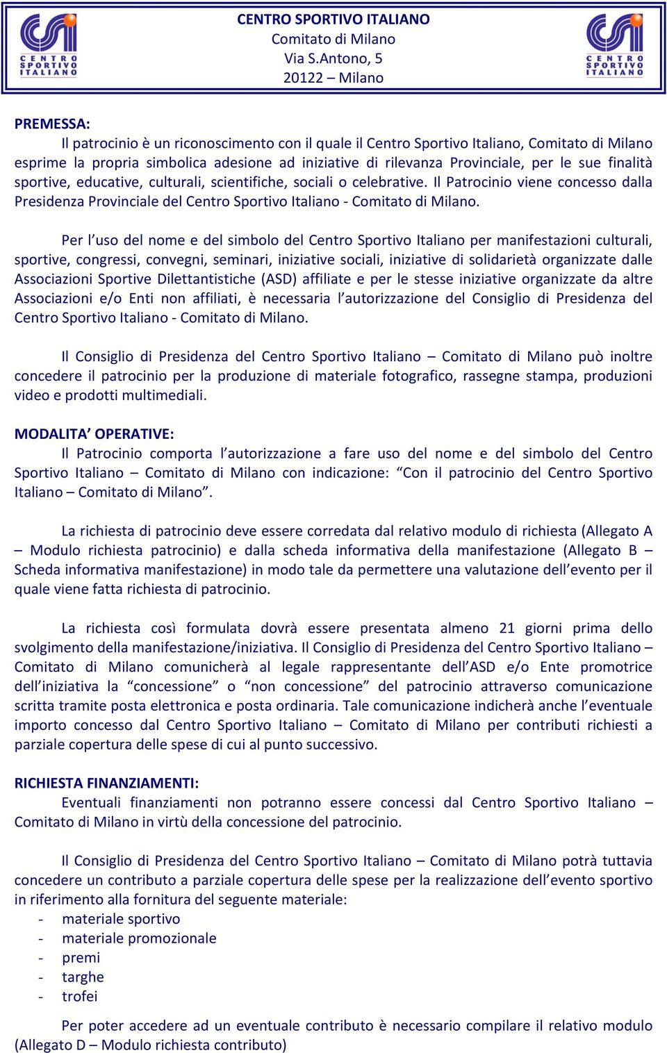 Per l uso del nome e del simbolo del Centro Sportivo Italiano per manifestazioni culturali, sportive, congressi, convegni, seminari, iniziative sociali, iniziative di solidarietà organizzate dalle