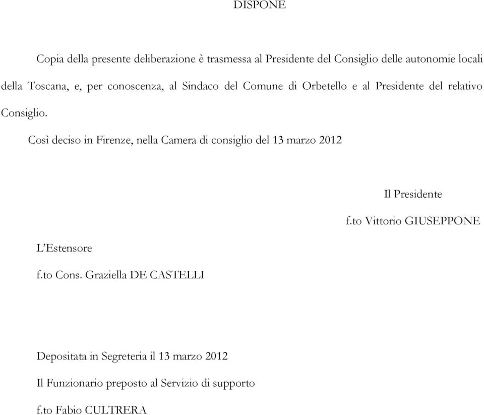 Così deciso in Firenze, nella Camera di consiglio del 13 marzo 2012 Il Presidente f.