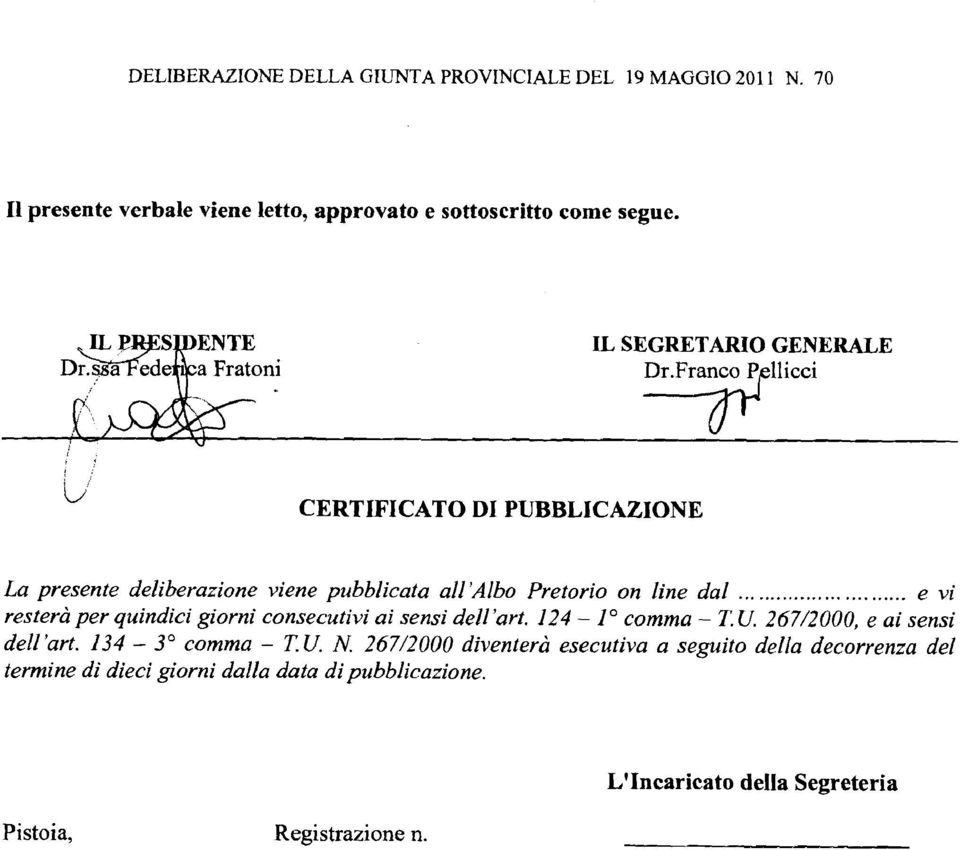 Franco Ppllicci CERTIFICATO DI PUBBLICAZIONE La presente deliberazione viene pubblicata all'albo Pretorio on line dal.