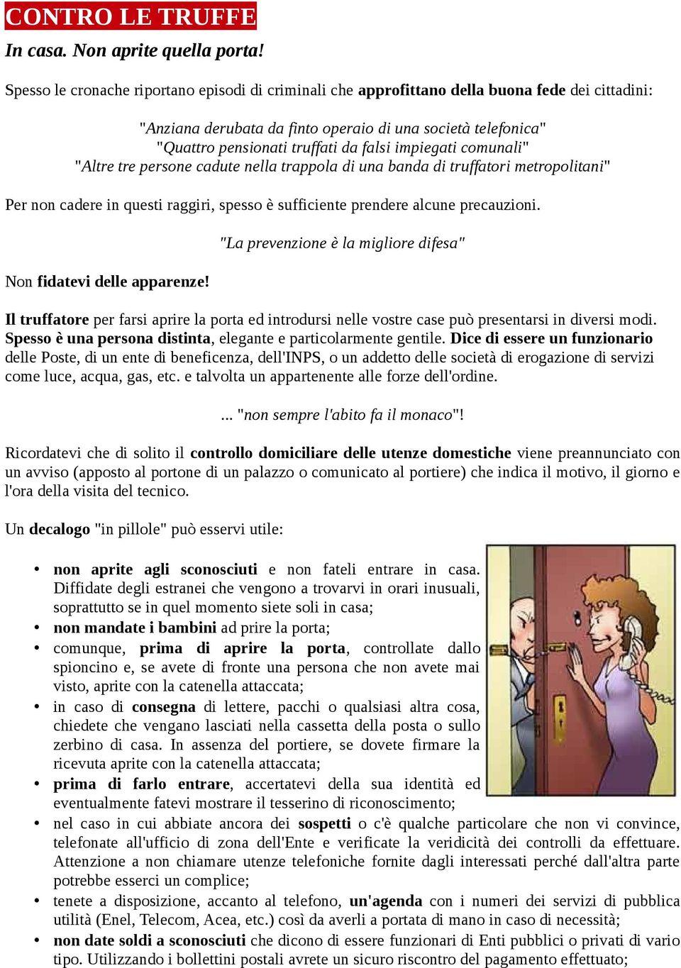 impiegati comunali" "Altre tre persone cadute nella trappola di una banda di truffatori metropolitani" Per non cadere in questi raggiri, spesso è sufficiente prendere alcune precauzioni.