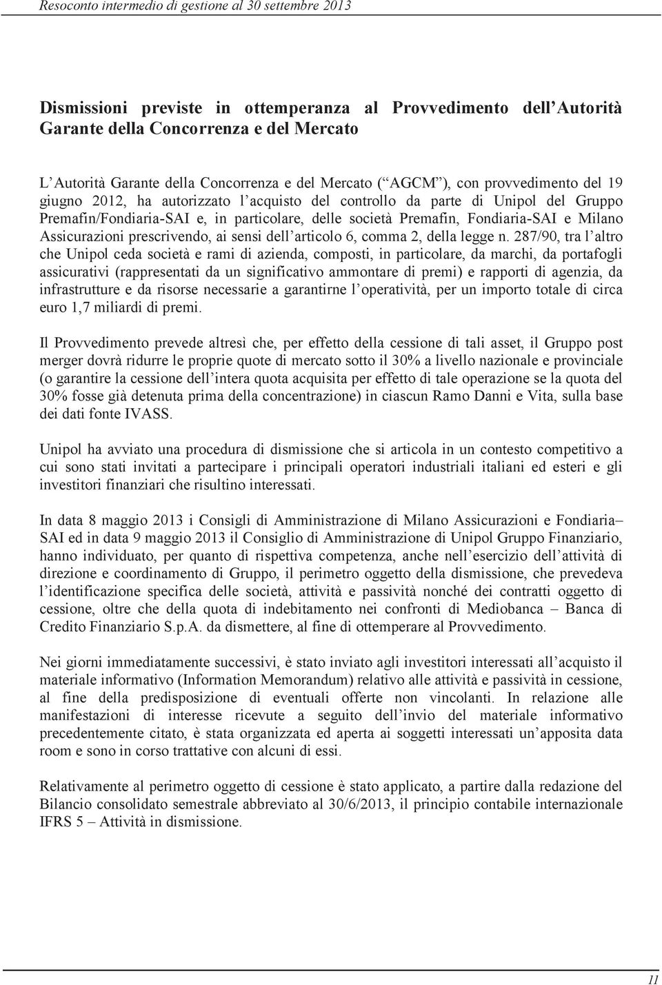 Fondiaria-SAI e Milano Assicurazioni prescrivendo, ai sensi dell articolo 6, comma 2, della legge n.
