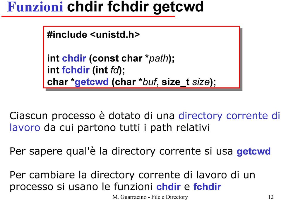 Ciascun processo è dotato di una directory corrente di lavoro da cui partono tutti i path relativi Per