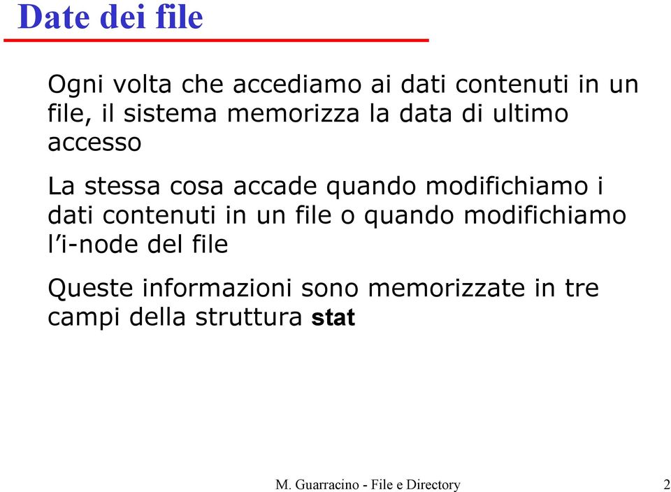 dati contenuti in un file o quando modifichiamo l i-node del file Queste