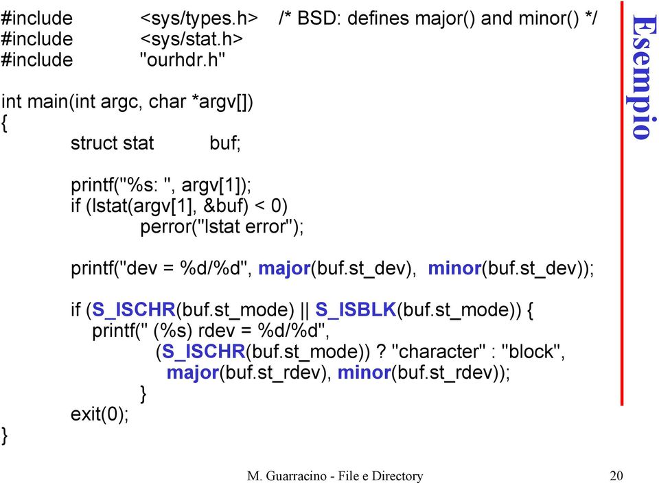 perror("lstat error"); printf("dev = %d/%d", major(buf.st_dev), minor(buf.st_dev)); } if (S_ISCHR(buf.st_mode) S_ISBLK(buf.