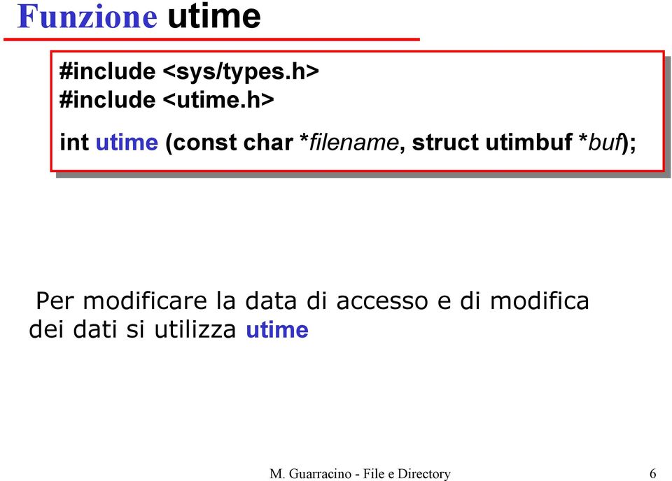 *buf); Per modificare la data di accesso e di modifica